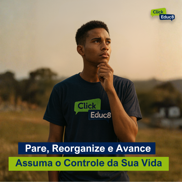 🎯 Fim de Ano Click Educ8 — 5 Passos Para Fechar um Ciclo, Abrir Outro e Assumir o Controle da Sua Própria Caminhada
