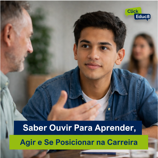 🎧 Saber Ouvir para Aprender, Agir e se Posicionar no Início da Carreira
